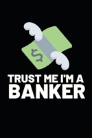 Trust Me I'm A Banker: Funny Banker Notebook/Journal (6” X 9”) Gift For Christmas Or Birthday 1671159004 Book Cover