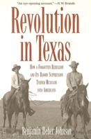 Revolution in Texas: How a Forgotten Rebellion and Its Bloody Suppression Turned Mexicans into Americans (The Lamar Series in Western History) 0300109709 Book Cover