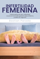 Infertilidad femenina: Ciertos estilos de vida y diferentes causas emocionales generan este problema, ¿cuáles son algunos? B08NF34K5F Book Cover
