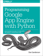 Programming Google App Engine with Python: Build and Run Scalable Python Apps on Google's Infrastructure 1491900253 Book Cover