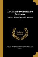 Dictionnaire Universel De Commerce: D'histoire Naturelle, & Des Arts & M�tiers ... 0274665204 Book Cover