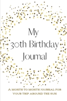 My 30th Birthday Journal: A month to month Journal for your trip around the sun 1657399869 Book Cover