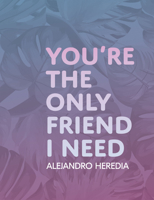 You're the Only Friend I Need 1938900375 Book Cover