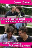Queer Girls and Popular Culture: Reading, Resisting, and Creating Media (Mediated Youth) 0820479365 Book Cover