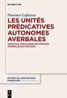 Les Unités Prédicatives Autonomes Averbales: Approche Syntaxique Et Discursive (Études de Linguistique Française) (French Edition) 3111708217 Book Cover