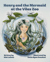 Henry and the Mermaid at Vilas Zoo : A Heartwarming Tale of Friendship, Nature and a Splash of Magic 196731179X Book Cover