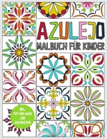 Azulejo Malbuch f�r Kinder: Kindermalbuch ab 6 - 65 Azulejos zum Ausmalen - Ausmalbuch zur Entspannung und Stressreduktion - Geschenkbuch - inkl. PDF Vorlagen 1661732593 Book Cover