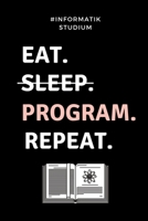 #INFORMATIK STUDIUM EAT. SLEEP. PROGRAM. REPEAT.: A5 Studienplaner für Informatik Studenten | Programmierer | Semesterplaner | Geschenkidee Abitur ... | Studium | Erstis (German Edition) 1695372212 Book Cover