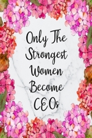Only The Strongest Women Become CEOs: Blank Lined Journal For CEO Gifts Floral Notebook 1700022962 Book Cover