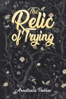 The Relic of Trying 1035849208 Book Cover