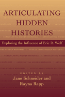 Articulating Hidden Histories: Exploring the Influence of Eric R. Wolf 0520085825 Book Cover