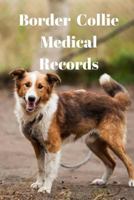 Border Collie Medical Records : Track Medications, Vaccinations, Vet Visits and More 1726272443 Book Cover