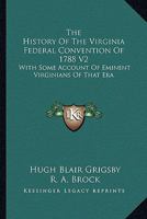 The History Of The Virginia Federal Convention Of 1788 V2: With Some Account Of Eminent Virginians Of That Era 143264081X Book Cover