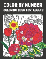 Color by Number Coloring Book for Adults: Color by Numbers Flowers Birds, Butterflies, Animals and more Coloring Pages (color by numbers for adults) B0CRY3C25F Book Cover