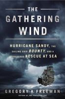 The Gathering Wind: Hurricane Sandy, the Sailing Ship Bounty, and a Courageous Rescue at Sea 0451465776 Book Cover