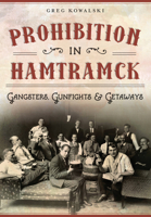 Prohibition in Hamtramck: Gangsters, Gunfights & Getaways (American Palate) 1467117536 Book Cover