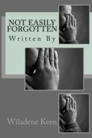 Not Easily Forgotten 1491299797 Book Cover