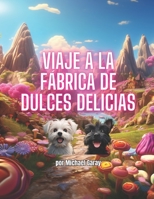 Viaje a la Fábrica de Dulces Delicias B0CJDJ67R3 Book Cover