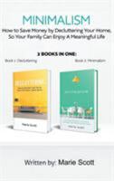 Minimalism,2 books in one: : How to Save Money by Decluttering Your Home, So Your Family Can Enjoy A Meaningful Life 9657019508 Book Cover