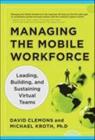 Managing the Mobile Workforce: Leading, Building, and Sustaining Virtual Teams 0071742204 Book Cover