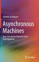 Asynchronous Machines: Basic Calculation Elements from Field Equations 3030922863 Book Cover