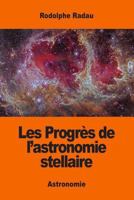 Les Progres de L'Astronomie Stellaire 1542695775 Book Cover