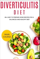 Diverticulitis Diet: 60+ Easy to prepare home recipes for a balanced and healthy diet B08W3M9XPN Book Cover