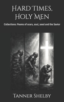 Hard Times, Holy Men: Collections: Poems of scars, soul, seed and the Savior B0GL8LFGS3 Book Cover