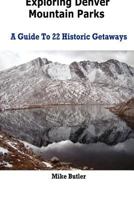 Exploring Denver Mountain Parks- A Guide To 22 Historic Getaways 0615709621 Book Cover