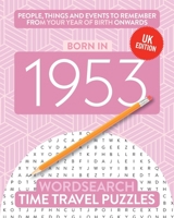 Born in 1953: Your Life in Wordsearch Puzzles (Time Travel Wordsearch Puzzles) 1912883341 Book Cover