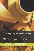 Come preparare i caff�: Oltre 70 gusti diversi B088B8MFMM Book Cover