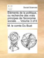 Éléments de la politique, ou recherche des vrais principes de l'économie sociale. ... Volume 3 of 6 1140786512 Book Cover