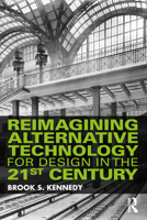 Reimagining Alternative Technology for Design in the 21st Century 0367410230 Book Cover