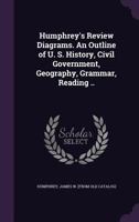 Humphrey's Review Diagrams. an Outline of U. S. History, Civil Government, Geography, Grammar, Reading .. 1355443792 Book Cover