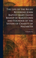 The Life of the Right Reverend John Baptist Mary David Bishop of Bardstown and Founder of the Sisters of Charity of Nazareth 1025797361 Book Cover