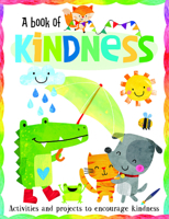 A Book of Kindness : Activities And Projects To Encourage Kindness 1684647096 Book Cover