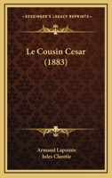 Le Cousin Cesar (1883) 1172169608 Book Cover