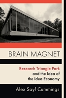 Brain Magnet: Research Triangle Park and the Idea of the Idea Economy 0231184913 Book Cover