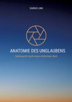 Anatomie Des Unglaubens: Die stille Macht von Angst, Hoffnung und Wahrheit 3384763343 Book Cover