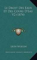 Le Droit Des Eaux Et Des Cours D'Eau V2 (1874) 1160156182 Book Cover