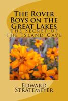 The Rover Boys on the Great Lakes; Or, The Secret of the Island Cave 1976097568 Book Cover