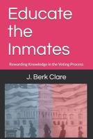 Educate the Inmates: Rewarding Knowledge in the Voting Process B099TX7Y9R Book Cover