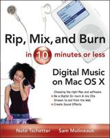 Rip, Mix and Burn in 10 Minutes or Less : Digital Music on the Mac OS X 007143190X Book Cover