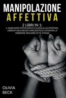 Manipolazione Affettiva: 2 Libri in 1: Il Narcisista Patologico e Guida all'Autostima. Liberati dall'Abuso Narcisistico e Diventa la Versione Migliore di Te Stesso 1801138710 Book Cover