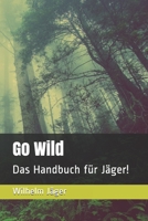 Go Wild: Das Handbuch für Jäger! (German Edition) B088N3WBDS Book Cover