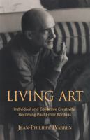 Living Art: Individual and Collective Creativity: Becoming Paul-Émile Borduas 1550967169 Book Cover