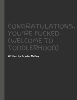 Congratulations, You're Fucked (Welcome to Toddlerhood) B0FPRMDP6C Book Cover