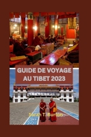 GUIDE DE VOYAGE AU TIBET 2023: Guide ultime du Tibet : découvrez ses trésors cachés, son patrimoine culturel, ses pèlerinages spirituels et ses ... pour les débutants (French Edition) B0CNP1X8J1 Book Cover