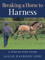 Breaking a Horse to Harness: A Step-by-Step Guide 0851314759 Book Cover