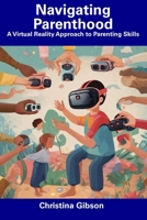 Navigating Parenthood: A Virtual Reality Approach to Parenting Skills B0CFCY7GQT Book Cover